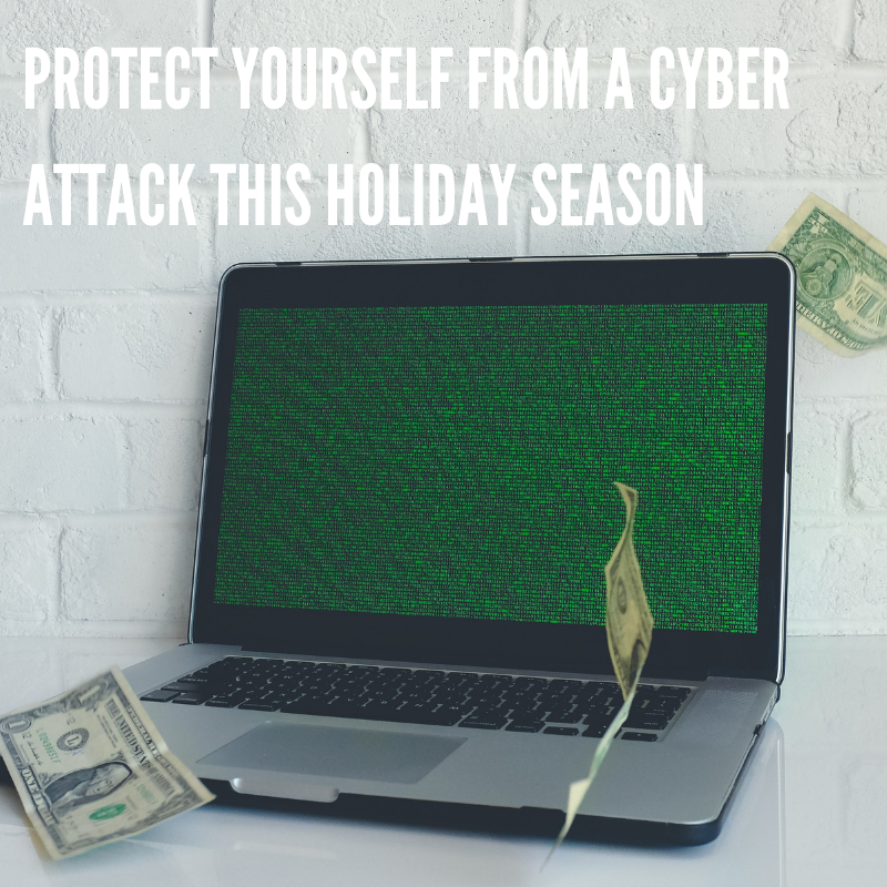 PROTECT YOURSELF FROM A CYBERATTACK THIS HOLIDAY SEASON