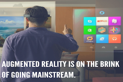 AUGMENTED REALITY IS ON THE BRINK OF GOING MAINSTREAM